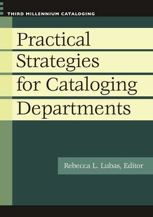 Practical Strategies for Cataloging Departments de Rebecca L. Lubas