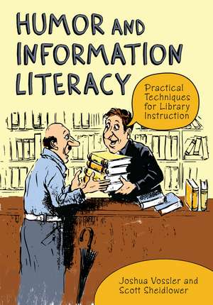 Humor and Information Literacy: Practical Techniques for Library Instruction de Joshua Vossler