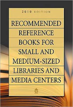 Recommended Reference Books for Small and Medium-sized Libraries and Media Centers: 2010 Edition, Volume 30 de Shannon Graff Hysell