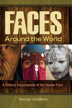 Faces around the World: A Cultural Encyclopedia of the Human Face de Margo Demello