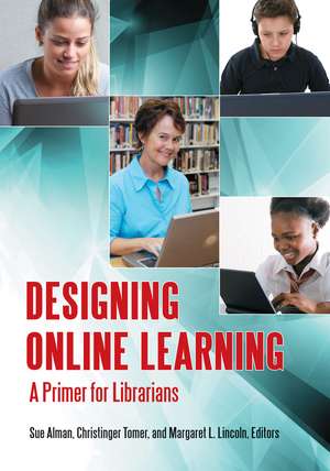 Designing Online Learning: A Primer for Librarians de Susan W. Alman