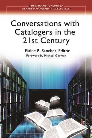 Conversations with Catalogers in the 21st Century de Elaine R. Sanchez