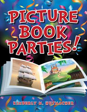 Picture Book Parties! de Kimberly M. Hutmacher