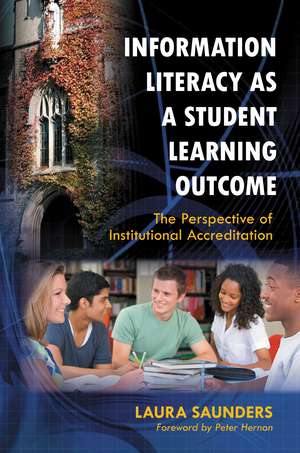 Information Literacy as a Student Learning Outcome: The Perspective of Institutional Accreditation de Laura Saunders