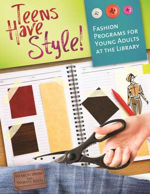 Teens Have Style!: Fashion Programs for Young Adults at the Library de Sharon Snow