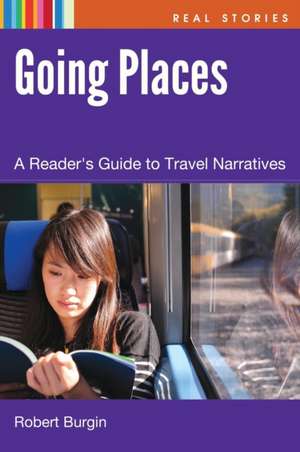 Going Places: A Reader's Guide to Travel Narrative de Robert Burgin