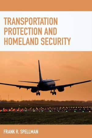 Transportation Protection and Homeland Security de Frank R. Spellman