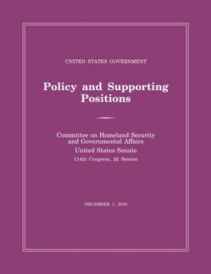 United States Government Policy and Supporting Positions (Plum Book) 2016 de Senate