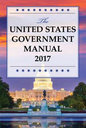 United States Government Manual 2017 de National Archives And Records Administration