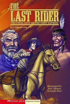 The Last Rider: The Final Days of the Pony Express de Jessica Gunderson