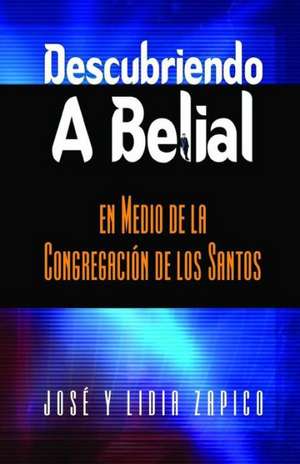 Descubriendo a Belial En Medio de La Congregacion de Los Santos: Strategies for Everyday Living de Zapico, Jose