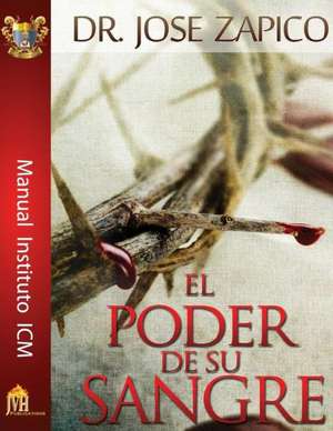 El Poder de Su Sangre: Manual Instituto ICM de Dr Jose Zapico