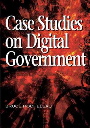 Case Studies on Digital Government de Bruce Rocheleau