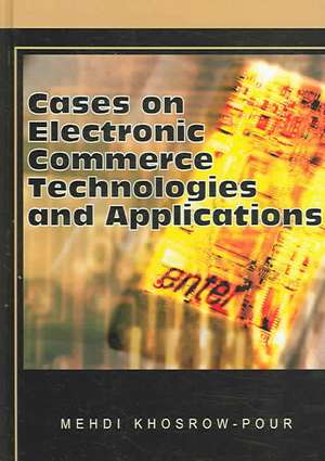 Cases on Electronic Commerce Technologies and Applications de Mehdi Khosrow-Pour