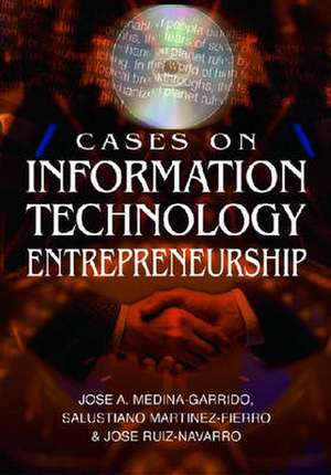 Cases on Information Technology Entrepreneurship de Jose Aurelio Medina-Garrido