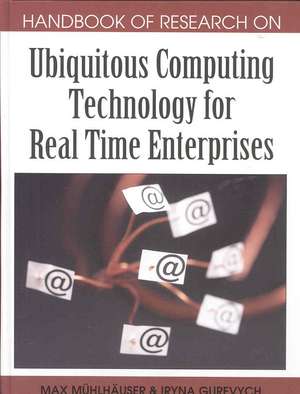 Handbook of Research on Ubiquitous Computing Technology for Real Time Enterprises de Iryna Gurevych