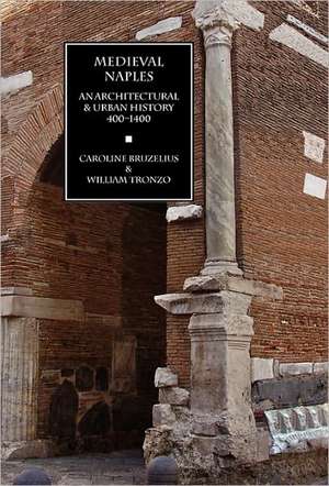 Medieval Naples: An Architectural & Urban History, 400-1400 de Ronald G. Musto