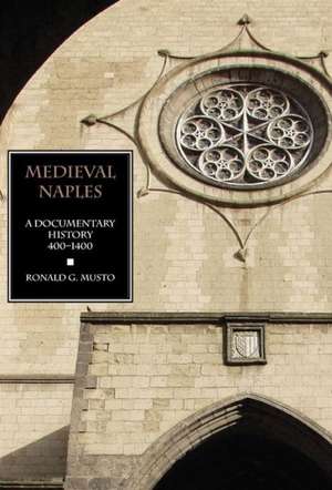 Medieval Naples: A Documentary History, 400-1400 de Ronald G. Musto