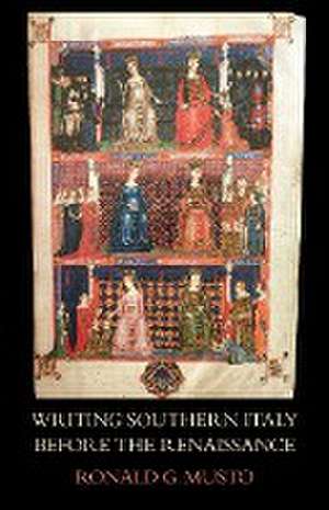 Writing Southern Italy Before the Renaissance de Ronald G. Musto