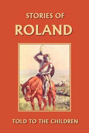 Stories of Roland Told to the Children de H.E. Marshall