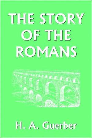 The Story of the Romans de H. a. Guerber