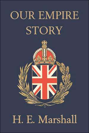 Our Empire Story de H.E. Marshall