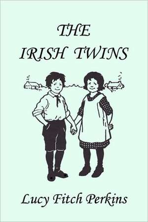 The Irish Twins, Illustrated Edition (Yesterday's Classics) de Lucy Fitch Perkins