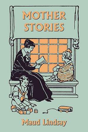 Mother Stories (Yesterday's Classics) de Maud Lindsay