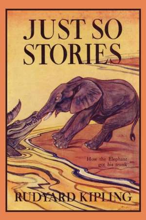 Just So Stories, Illustrated Edition (Yesterday's Classics) de Rudyard Kipling