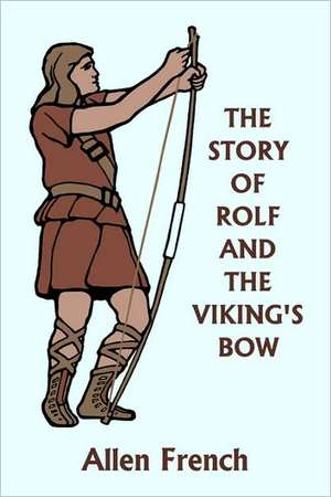 The Story of Rolf and the Viking's Bow (Yesterday's Classics) de Allen French