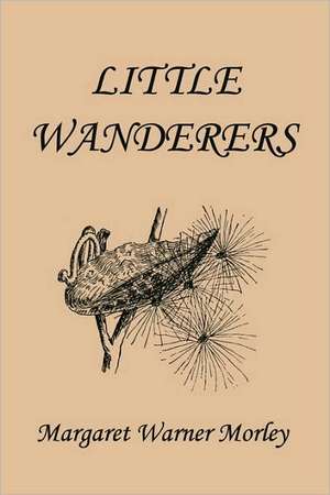 Little Wanderers, Illustrated Edition (Yesterday's Classics) de Margaret Warner Morley