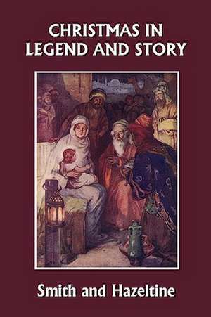 Christmas in Legend and Story, Illustrated Edition (Yesterday's Classics) de Elva S. Smith