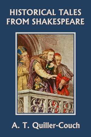 Historical Tales from Shakespeare (Yesterday's Classics) de Arthur Quiller-Couch