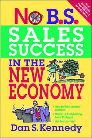 No B.S. Sales Success in the New Economy de Dan Kennedy