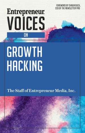 Entrepreneur Voices on Growth Hacking de Inc. The Staff of Entrepreneur Media