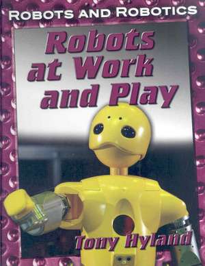 Robots at Work and Play de Tony Hyland