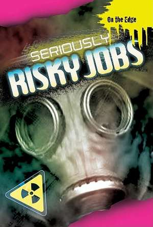 Seriously Risky Jobs de Jim Pipe