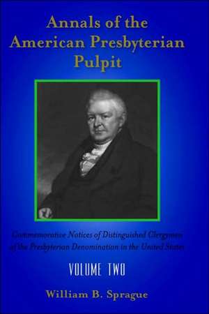 Annals of the Presbyterian Pulpit: Volume Two de William Buell Sprague