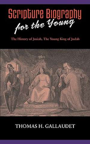 Scripture Biography for the Young: The History of Josiah de Thomas H. Gallaudet