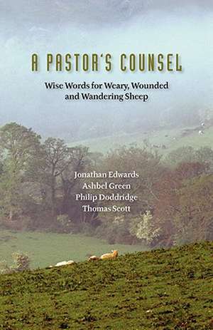 A Pastor's Counsel: Words of Wisdom for Weary, Wounded & Wnadering Sheep de Philip Doddridge