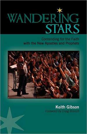 Wandering Stars: Contending for the Faith with the New Apostles and Prophets de Keith Gibson