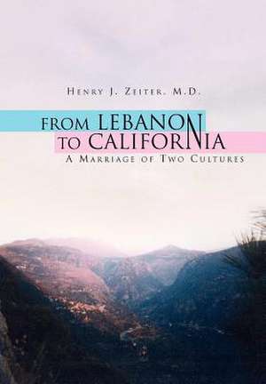 From Lebanon to California de Henry J. M. D. Zeiter