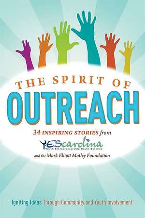 The Spirit of Outreach (3rd Edition): Inspiring Stories from Yescarolina and the Mark Elliot Motley Foundation de Jimmy Bailey