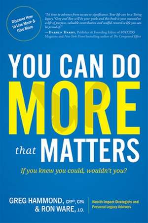 You Can Do More That Matters: If You Knew You Could, Wouldn't You? de Greg Hammond