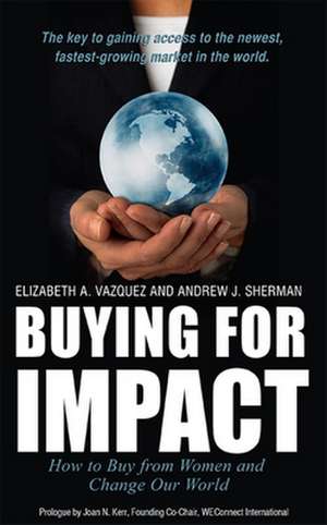 Buying for Impact: How to Buy from Women and Change Our World de Elizabeth A. Vazquez