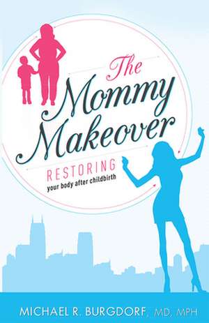 The Mommy Makeover de Michael R. Burgdorf