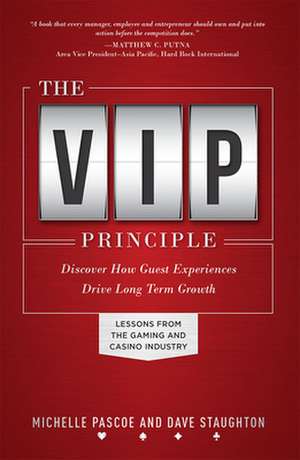 The VIP Principle: Discover How Guest Experiences Drive Long Term Growth de Michelle Pascoe