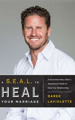 A S.E.A.L. to Heal Your Marriage de Darek Laviolette