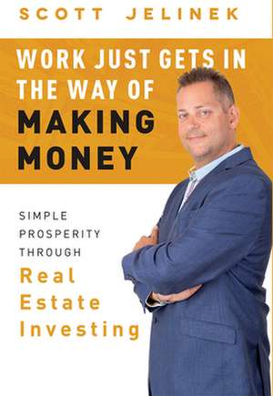 Work Just Gets in the Way of Making Money de Scott Jelinek