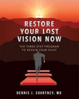 Restore Your Lost Vision de Dennis J Courtney